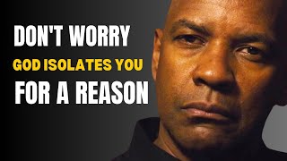 GOD Isolates You for a REASON  Dont Worry Trust His Plan  Inspired by Denzel Washington [upl. by Aieki]