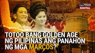 Need to Know Totoo bang Golden Age ng Pilipinas ang panahon ng mga Marcos [upl. by Assennav]