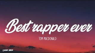 Tom MacDonald  Best Rapper Ever Lyrics [upl. by Sukhum]