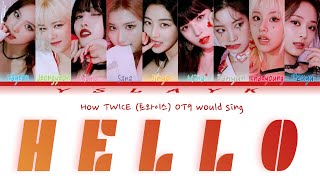 How would TWICE OT9 Sing quotHELLO Nayeon Momo Chaeyoungquot  TWICE Line Redistribution [upl. by Rani955]