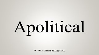 How To Say Apolitical [upl. by Bywoods625]