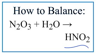 How to Balance N2O3  H2O  HNO2 Dinitrogen trioxide  Water [upl. by Linus]