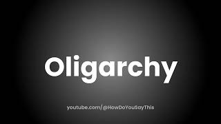 How to Pronounce Oligarchy [upl. by Chancellor]