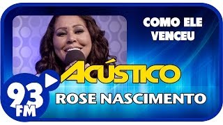 Rose Nascimento  COMO ELE VENCEU  Acústico 93  AO VIVO  Janeiro de 2014 [upl. by Agneta]