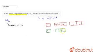 In the interhalogen compound ABn what is the maximum value of n [upl. by Nabroc]