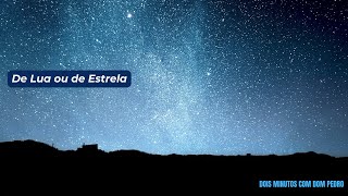 De Lua ou de Estrela  Dois Minutos com Dom Pedro [upl. by Claudius539]