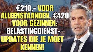 €210 voor Alleenstaanden €420 voor Gezinnen Belastingdienstupdates die je moet kennen [upl. by Teeter236]