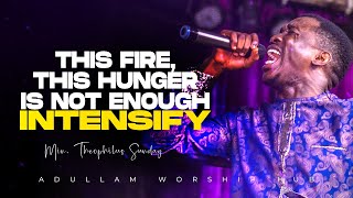 THIS FIRE IS NOT ENOUGH INTENSIFY  ANOTHER MEASURE  MIN THEOPHILUS SUNDAY  ADULLAM WORSHIP HUB [upl. by Halfdan406]