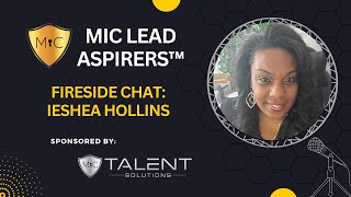 MiC LEAD Aspirers™ Fireside Chat Ieshea Hollins [upl. by Ettevad]