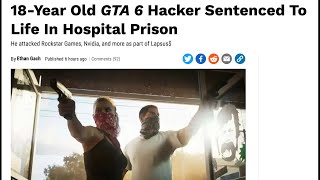 The GTA 6 Hacker Gets a Life Sentence [upl. by Fredenburg438]