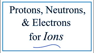 Finding the Protons Neutrons Electrons amp Mass Number for Ions [upl. by Moll487]