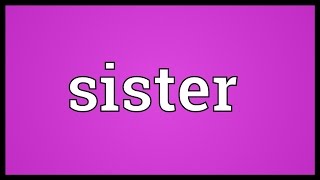 Sister Meaning [upl. by Snebur]