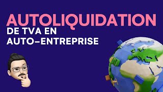 Tout sur lautoliquidation de la TVA pour un autoentrepreneur [upl. by Alahsal]