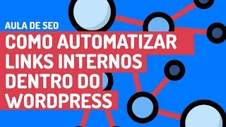 Como criar links Internos automatizados no WordPress [upl. by Gib]