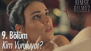 Kim Vuruluyor  Kimse Bilmez 9 Bölüm [upl. by Sadiras]