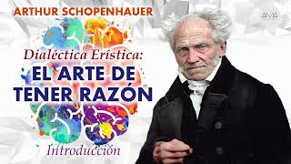 Arthur Schopenhauer Dialéctica Erística： El Arte de Tener Razón [upl. by Yromem]