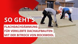 Flachdachdämmung für verklebte Dachaufbauten mit der Bitrock von ROCKWOOL [upl. by Airegin894]