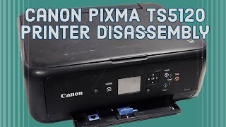 Taking Apart Canon PIXMA TS5120 Printer for Parts or Repair TS5150 [upl. by Ellehcil]