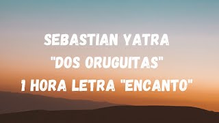 Sebastian Yatra quotDos Oruguitasquot 1 Hora letras quotEncantoquot [upl. by Rizika]