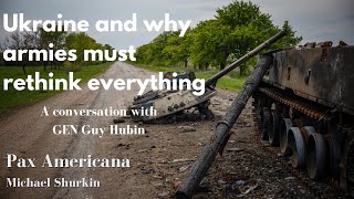 Ukraine and Why Armies Must Rethink Everything  A Conversation with General Guy Hubin [upl. by Jourdain]