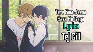 Tere Bina Jeena Saza Ho Gaya LYRICS Tej Gill  Rooh  Panjabi Song [upl. by Aysab]