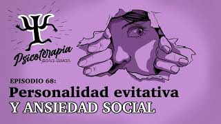 Psicoterapia para Llevar Ep 68 Personalidad Evitativa y Ansiedad Social [upl. by Ignatius]