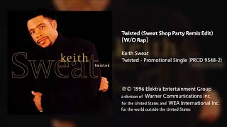 Keith Sweat  Twisted Sweat Shop Party Remix Edit Without Rap [upl. by Ellsworth]