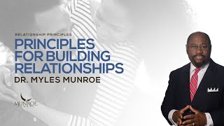 Principles For Building Relationships  Dr Myles Munroe [upl. by Hugo]