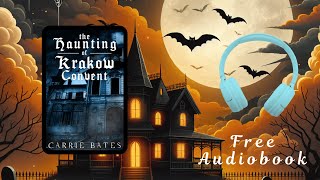 Free Full Length Haunted House Audiobook  The Haunting of Krakow Convent by Carrie Bates [upl. by Appel631]