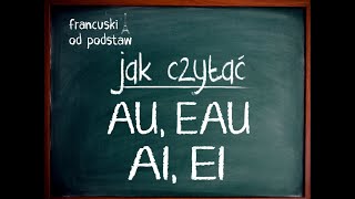 francuski  Jak czytać AI EI AU EAU [upl. by Llenrac25]