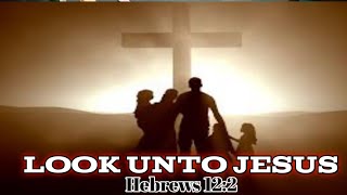 look unto Jesus the author and finisher of our faith [upl. by Doughman]