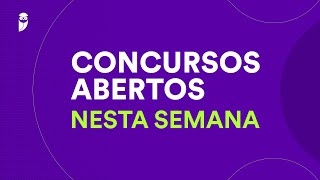 Concursos Abertos nesta Semana  21 a 28 de Julho de 2024 [upl. by Teirtza]