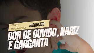 DOR DE OUVIDO NARIZ E GARGANTA  Hidrolato [upl. by Service]