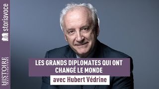 Les grands diplomates qui ont changé le monde avec Hubert Védrine [upl. by Cletus]