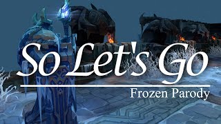 『So Lets Go』 Frozen League of Legends Parody [upl. by Raynor25]