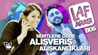 Semtlere Göre Alışveriş Alışkanlıkları  Laf Arası  B06 [upl. by Pejsach]