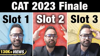 CAT 2023 Finale SLOT 1 Vs SLOT 2 Vs SLOT 3 Final Analysis [upl. by Lohcin]