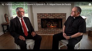 Catholics Come Home Season 9  Episode 5  Fr Miguel Grave de Peralta [upl. by Reynard]