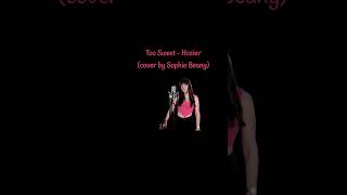 toosweet  hozier cover by Sophie Beany [upl. by Ailalue]