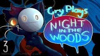 Cry Plays Night in the Woods P3 [upl. by Emilee263]