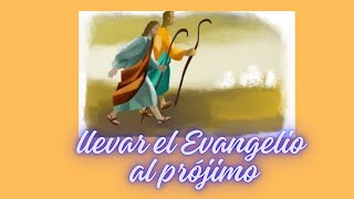 LLEVAR EL EVANGELIO AL PROJIMO [upl. by Yelsnya615]