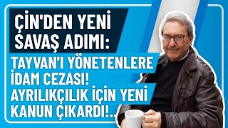 ÇİNDEN YENİ SAVAŞ ADIMI TAYVANI YÖNETENLERE İDAM CEZASI AYRILIKÇILIK İÇİN YENİ KANUN ÇIKARDI [upl. by Jacinta]