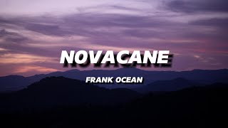 FRANK OCEAN  NOVACANE  LYRICS [upl. by Oiretule]