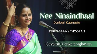 Nee Ninaindhaal  Darbari Kaanada  Periyasaamy Thooran  Gayathri Venkataraghavan [upl. by Plusch]