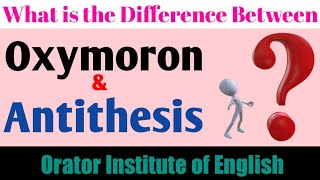 Difference Between Oxymoron and Antithesis [upl. by Onil100]