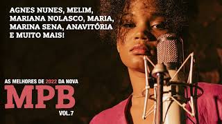 AS MELHORES DE 2022 DA NOVA MPB VOL 7 AGNES NUNES MARINA SENA ANAVITORIA MARIA BBB MELIM LAGUM [upl. by Anniroc734]