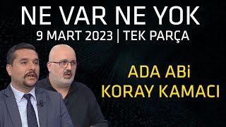 Ne Var Ne Yok 9 Mart 2023  Ada Abi Koray Kamacı [upl. by Rapsag]