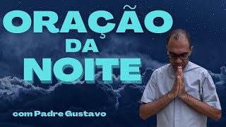 ORAÇÃO DA NOITE COM PADRE GUSTAVO  Oração na Quartafeira Santa [upl. by Andromeda]