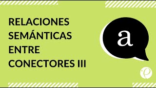 Estudia para la PSU de Lenguaje  Relaciones semánticas entre conectores III [upl. by Allebara870]