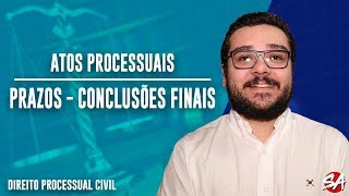 ATOS PROCESSUAIS  PRAZOS CONCLUSÕES FINAIS  Parte 6  Direito Processual Civil [upl. by Georgetta]